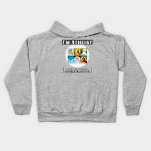 I'm atheist- that just means I believe in 1 less god than you do Kids Hoodie